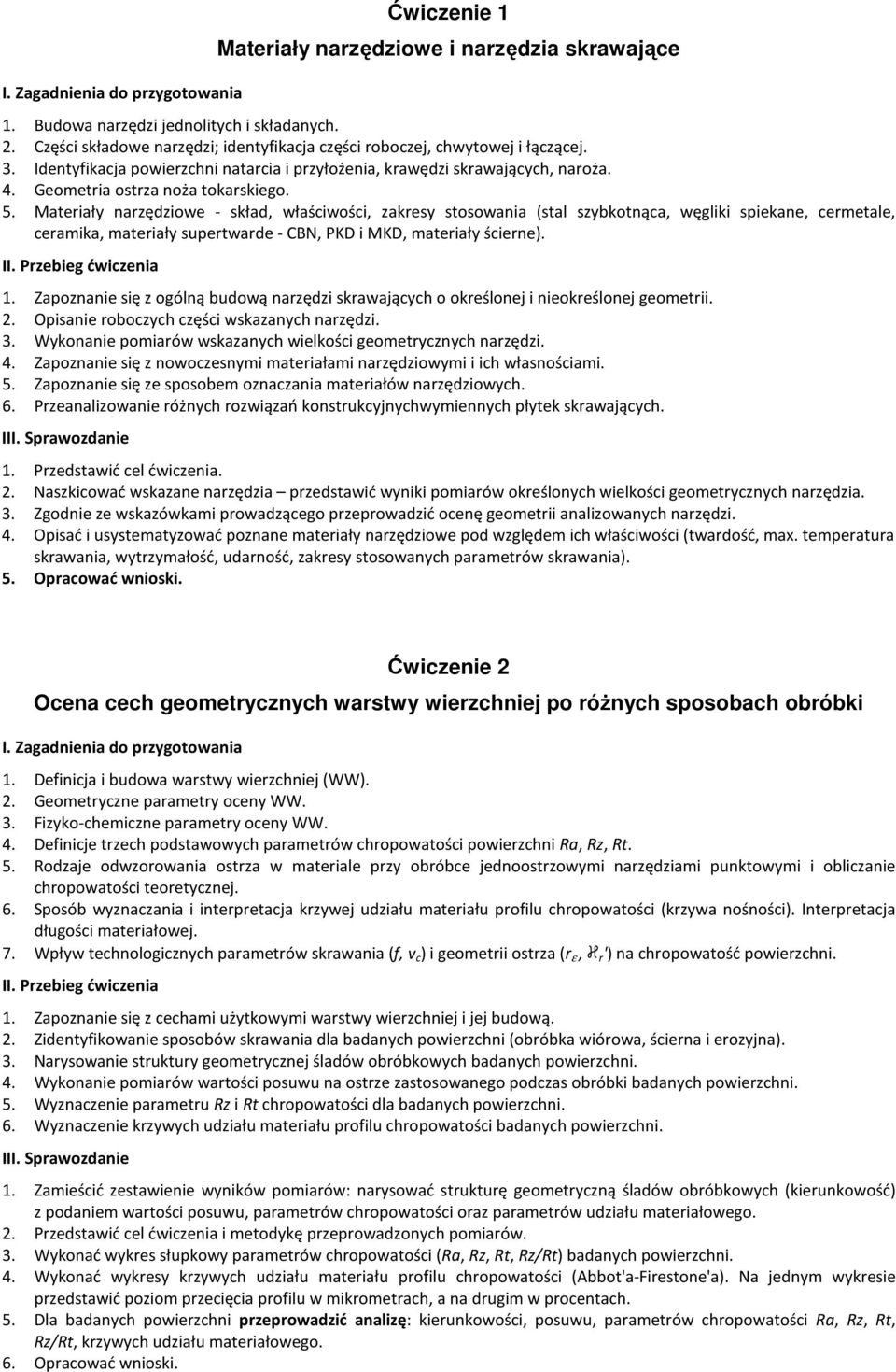 5. Materiały narzędziowe - skład, właściwości, zakresy stosowania (stal szybkotnąca, węgliki spiekane, cermetale, ceramika, materiały supertwarde - CBN, PKD i MKD, materiały ścierne). 1.