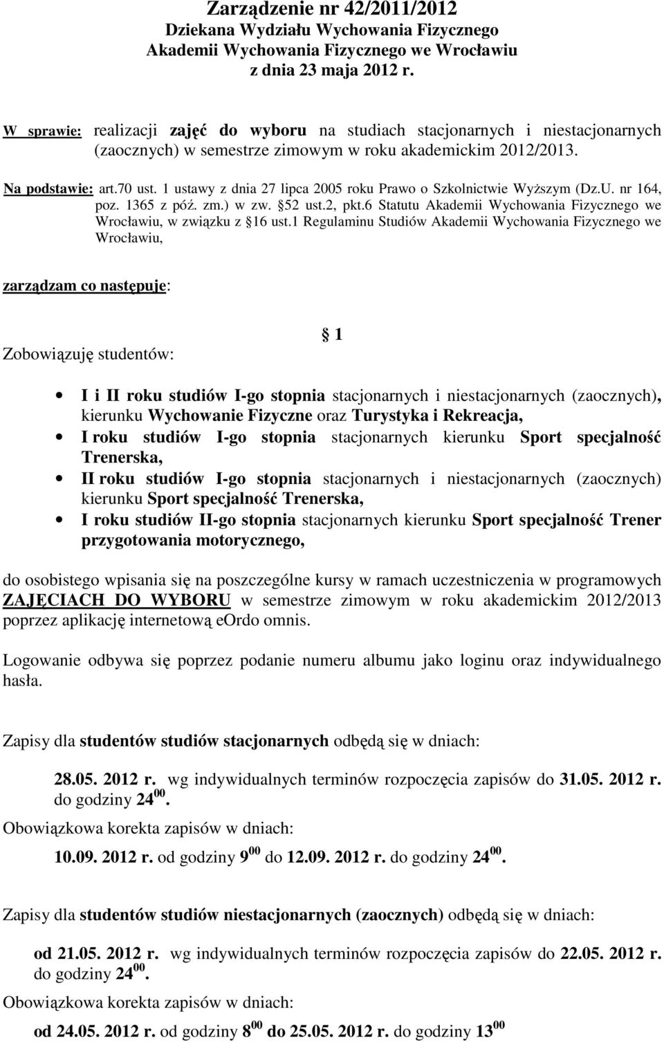 1 ustawy z dnia 27 lipca 05 roku Prawo o Szkolnictwie Wyższym (Dz.U. nr 164, poz. 1365 z póź. zm.) w zw. 52 ust.2, pkt.6 Statutu Akademii Wychowania Fizycznego we Wrocławiu, w związku z 16 ust.