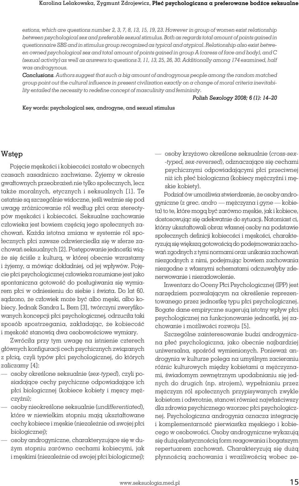 andro mężczyzna i gyne kobieta) to te, które mogą być zarówno męskie, jak i kobiece, dostosowując się adekwatnie do sytuacji.