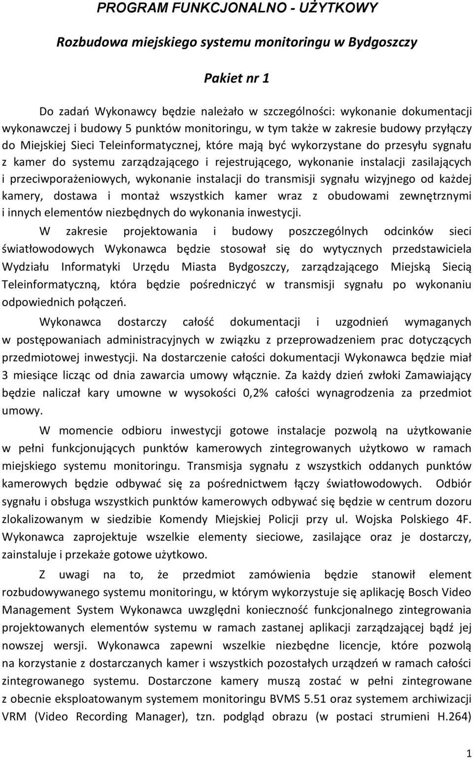 wykonanie instalacji zasilających i przeciwporażeniowych, wykonanie instalacji do transmisji sygnału wizyjnego od każdej kamery, dostawa i montaż wszystkich kamer wraz z obudowami zewnętrznymi i