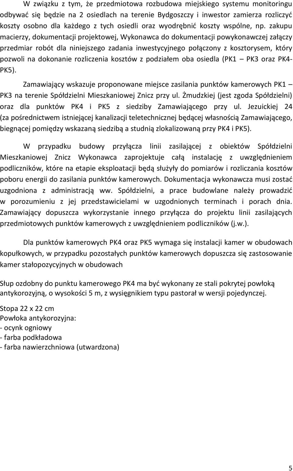 zakupu macierzy, dokumentacji projektowej, Wykonawca do dokumentacji powykonawczej załączy przedmiar robót dla niniejszego zadania inwestycyjnego połączony z kosztorysem, który pozwoli na dokonanie