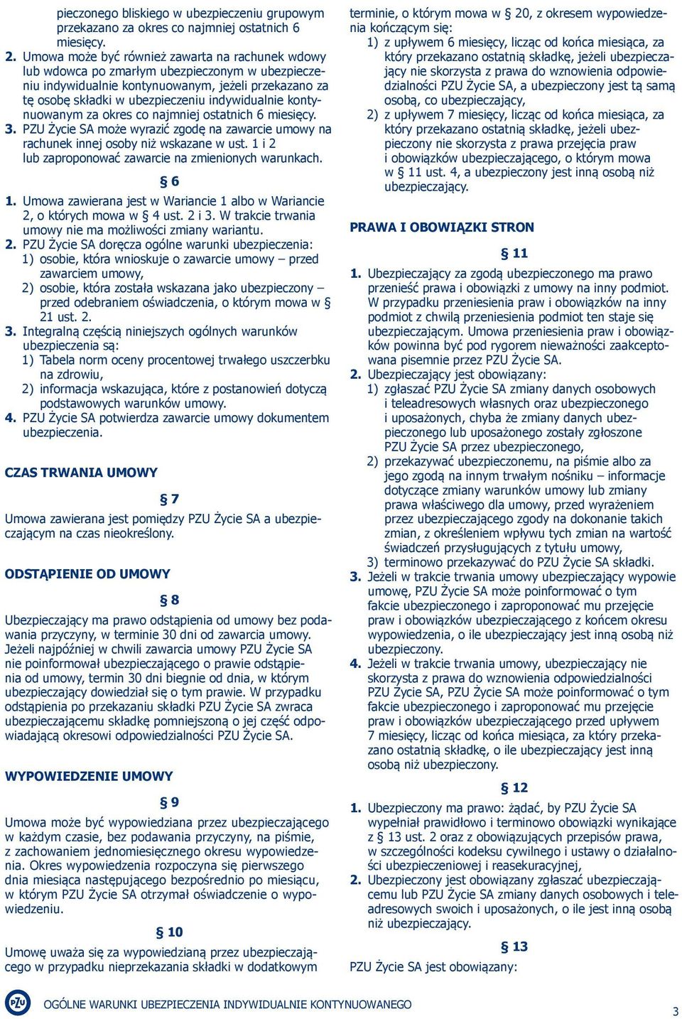 kontynuowanym za okres co najmniej ostatnich 6 miesięcy. 3. PZU Życie SA może wyrazić zgodę na zawarcie umowy na rachunek innej osoby niż wskazane w ust.