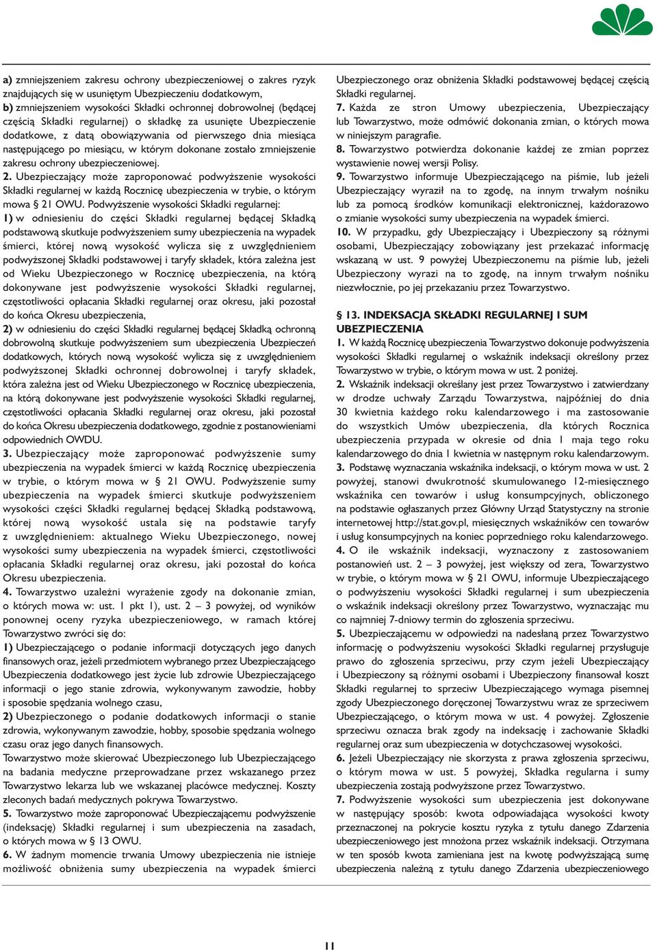 ubezpieczeniowej. 2. Ubezpieczający może zaproponować podwyższenie wysokości Składki regularnej w każdą Rocznicę ubezpieczenia w trybie, o którym mowa 21 OWU.