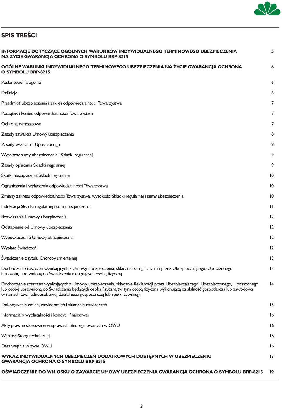 Ochrona tymczasowa 7 Zasady zawarcia Umowy ubezpieczenia 8 Zasady wskazania Uposażonego 9 Wysokość sumy ubezpieczenia i Składki regularnej 9 Zasady opłacania Składki regularnej 9 Skutki niezapłacenia