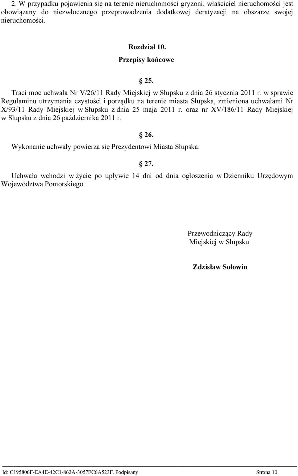 w sprawie Regulaminu utrzymania czystości i porządku na terenie miasta Słupska, zmieniona uchwałami Nr X/93/11 Rady Miejskiej w Słupsku z dnia 25 maja 2011 r.