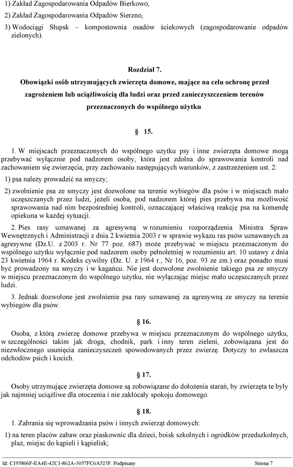 . 1. W miejscach przeznaczonych do wspólnego użytku psy i inne zwierzęta domowe mogą przebywać wyłącznie pod nadzorem osoby, która jest zdolna do sprawowania kontroli nad zachowaniem się zwierzęcia,