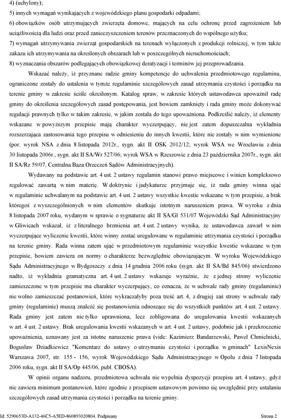 także zakazu ich utrzymywania na określonych obszarach lub w poszczególnych nieruchomościach; 8) wyznaczania obszarów podlegających obowiązkowej deratyzacji i terminów jej przeprowadzania.