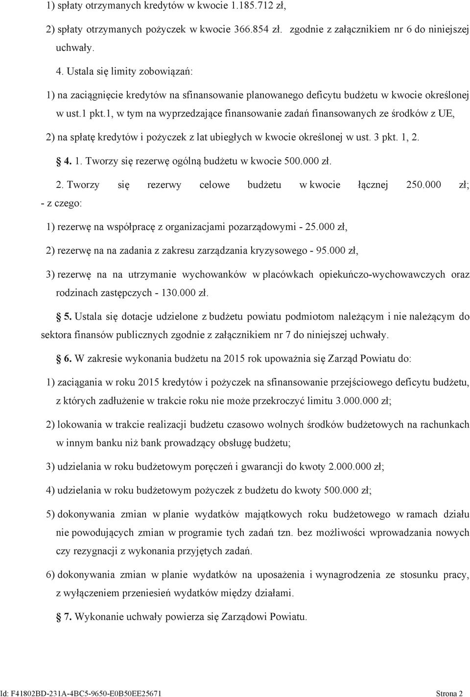 1, w tym na wyprzedzające finansowanie zadań finansowanych ze środków z UE, 2) na spłatę kredytów i pożyczek z lat ubiegłych w kwocie określonej w ust. 3 pkt. 1,