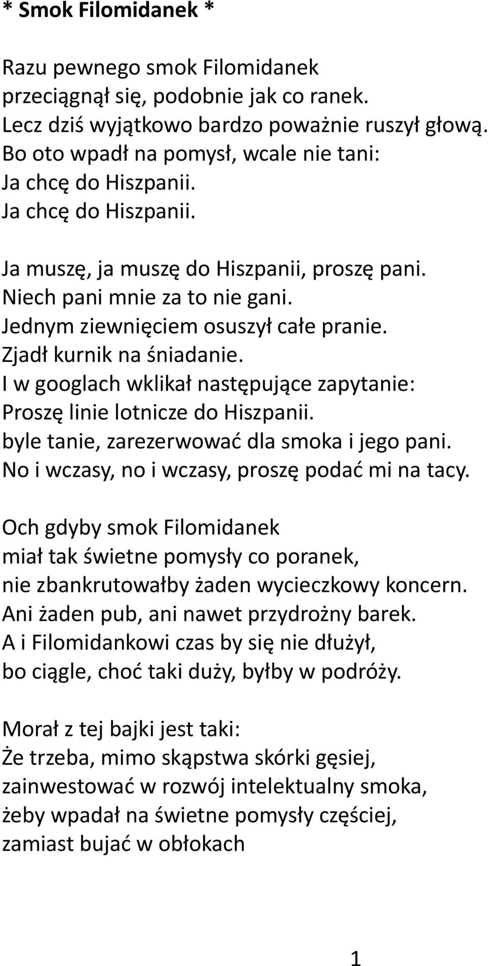 Jednym ziewnięciem osuszył całe pranie. Zjadł kurnik na śniadanie. I w googlach wklikał następujące zapytanie: Proszę linie lotnicze do Hiszpanii. byle tanie, zarezerwować dla smoka i jego pani.