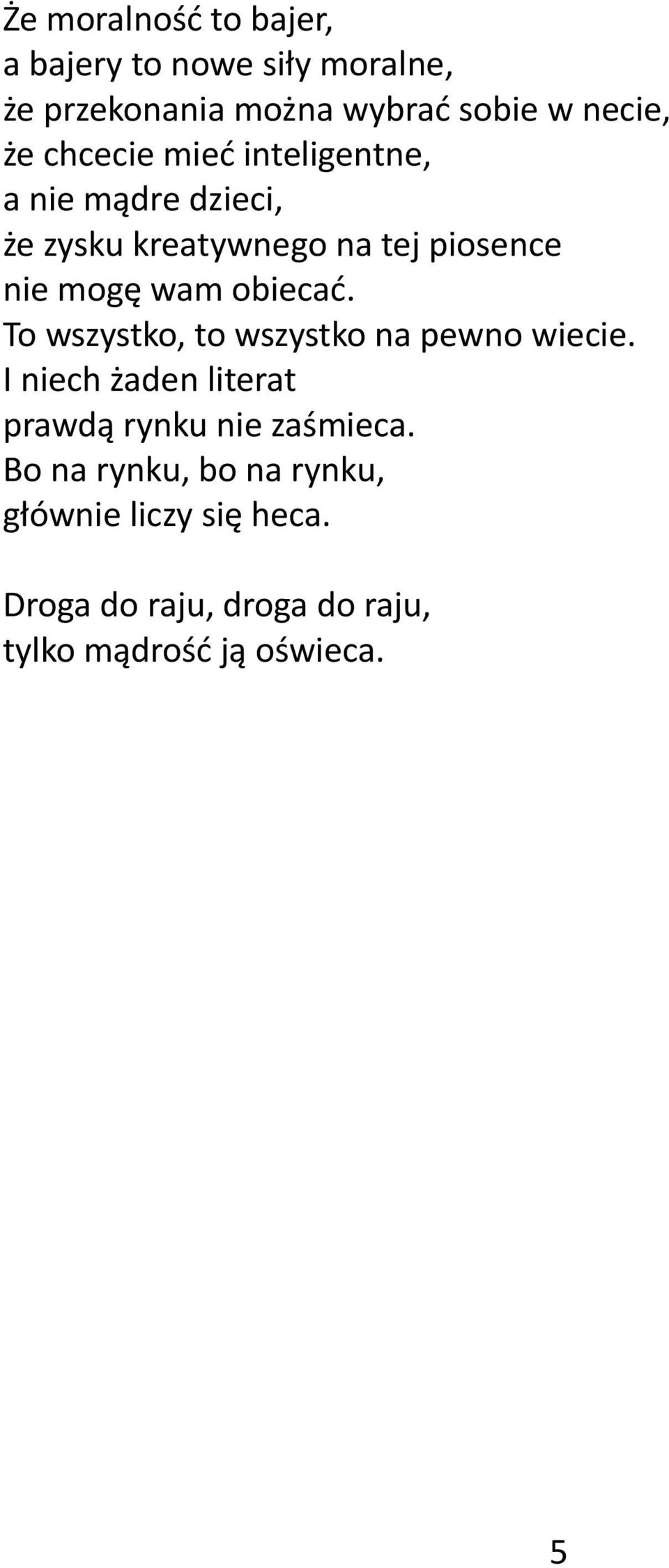 obiecać. To wszystko, to wszystko na pewno wiecie. I niech żaden literat prawdą rynku nie zaśmieca.