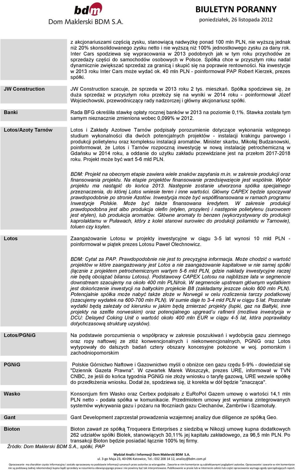 Spółka chce w przyszłym roku nadal dynamicznie zwiększać sprzedaż za granicą i skupić się na poprawie rentowności. Na inwestycje w 2013 roku Inter Cars może wydać ok.