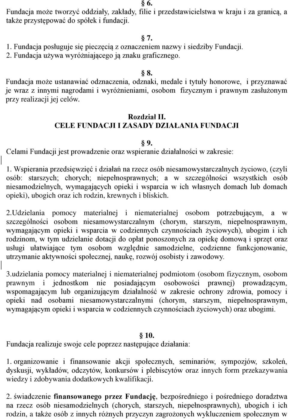 Fundacja może ustanawiać odznaczenia, odznaki, medale i tytuły honorowe, i przyznawać je wraz z innymi nagrodami i wyróżnieniami, osobom fizycznym i prawnym zasłużonym przy realizacji jej celów.