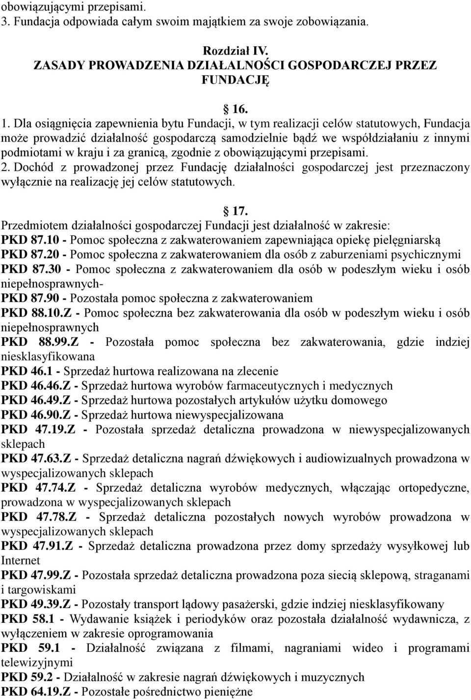 za granicą, zgodnie z obowiązującymi przepisami. 2. Dochód z prowadzonej przez Fundację działalności gospodarczej jest przeznaczony wyłącznie na realizację jej celów statutowych. 17.