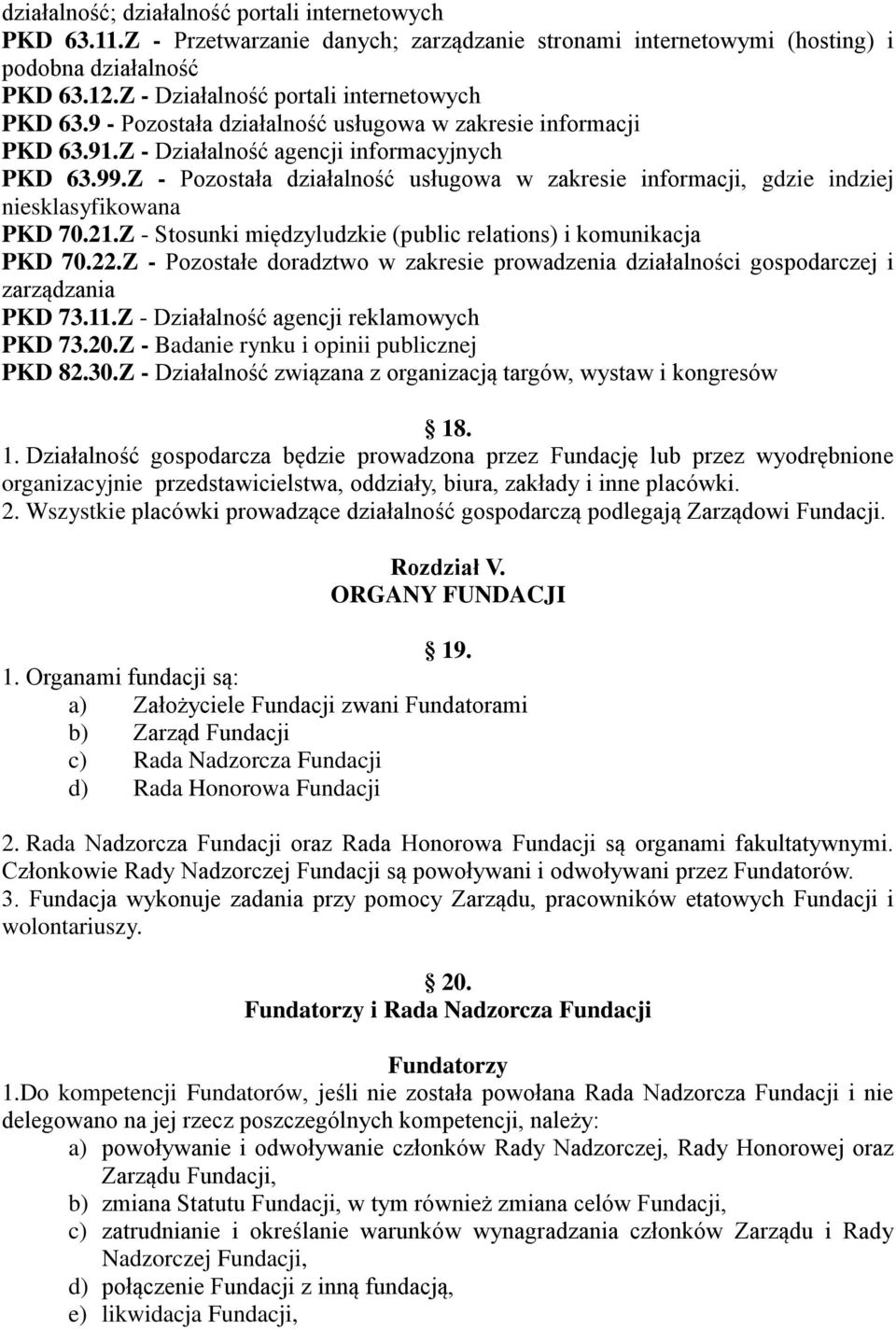 Z - Pozostała działalność usługowa w zakresie informacji, gdzie indziej niesklasyfikowana PKD 70.21.Z - Stosunki międzyludzkie (public relations) i komunikacja PKD 70.22.