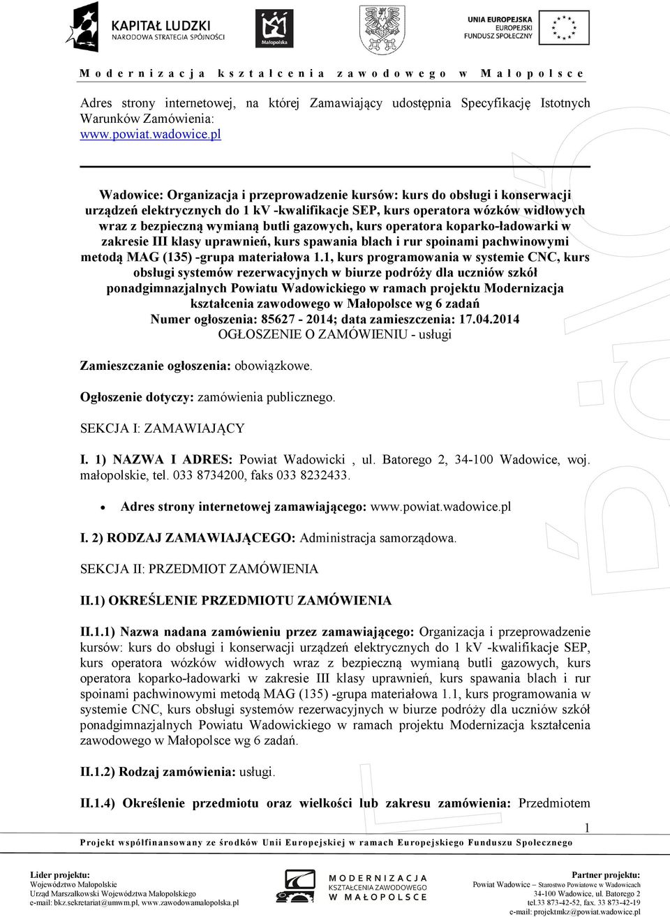 gazowych, kurs operatora koparko-ładowarki w zakresie III klasy uprawnień, kurs spawania blach i rur spoinami pachwinowymi metodą MAG (135) -grupa materiałowa 1.