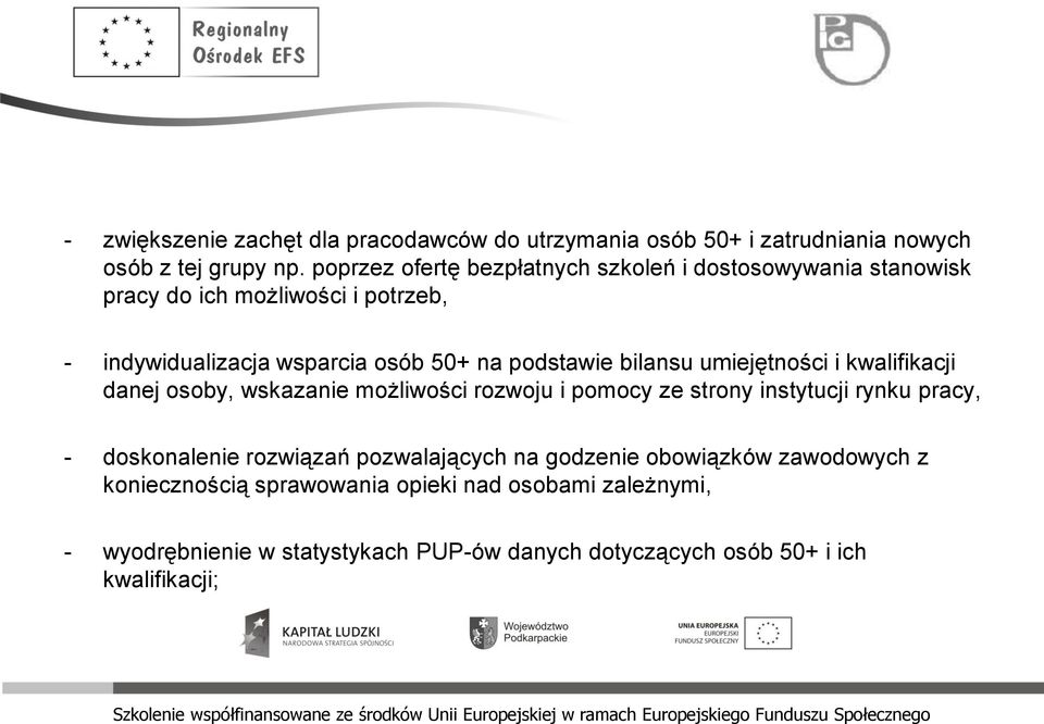 bilansu umiejętności i kwalifikacji danej osoby, wskazanie możliwości rozwoju i pomocy ze strony instytucji rynku pracy, - doskonalenie rozwiązań