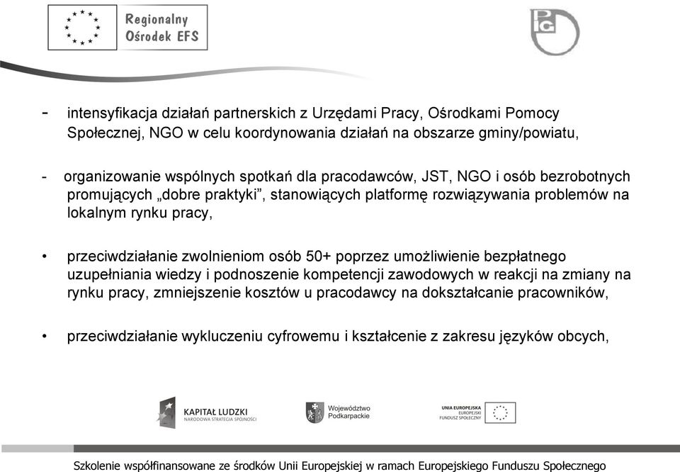 lokalnym rynku pracy, przeciwdziałanie zwolnieniom osób 50+ poprzez umożliwienie bezpłatnego uzupełniania wiedzy i podnoszenie kompetencji zawodowych w