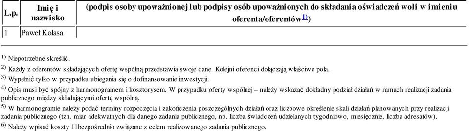 4) Opis musi być spójny z harmonogramem i kosztorysem. W przypadku oferty wspólnej należy wskazać dokładny podział działań w ramach realizacji zadania publicznego między składającymi ofertę wspólną.