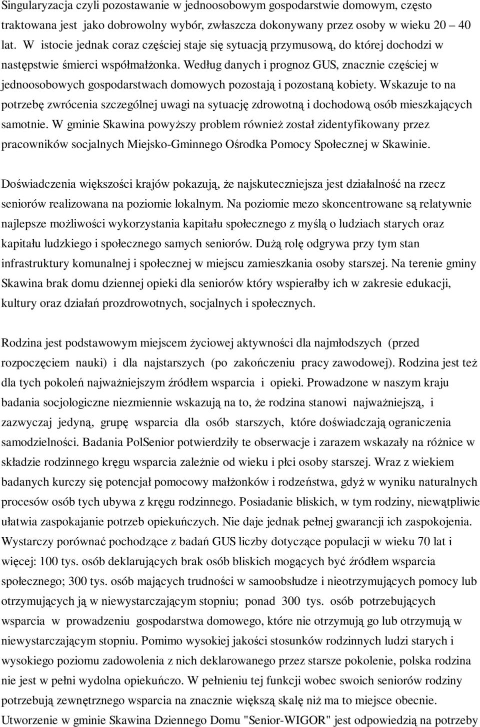 Według danych i prognoz GUS, znacznie częściej w jednoosobowych gospodarstwach domowych pozostają i pozostaną kobiety.