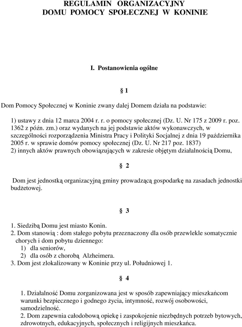 ) oraz wydanych na jej podstawie aktów wykonawczych, w szczególności rozporządzenia Ministra Pracy i Polityki Socjalnej z dnia 19 października 2005 r. w sprawie domów pomocy społecznej (Dz. U.