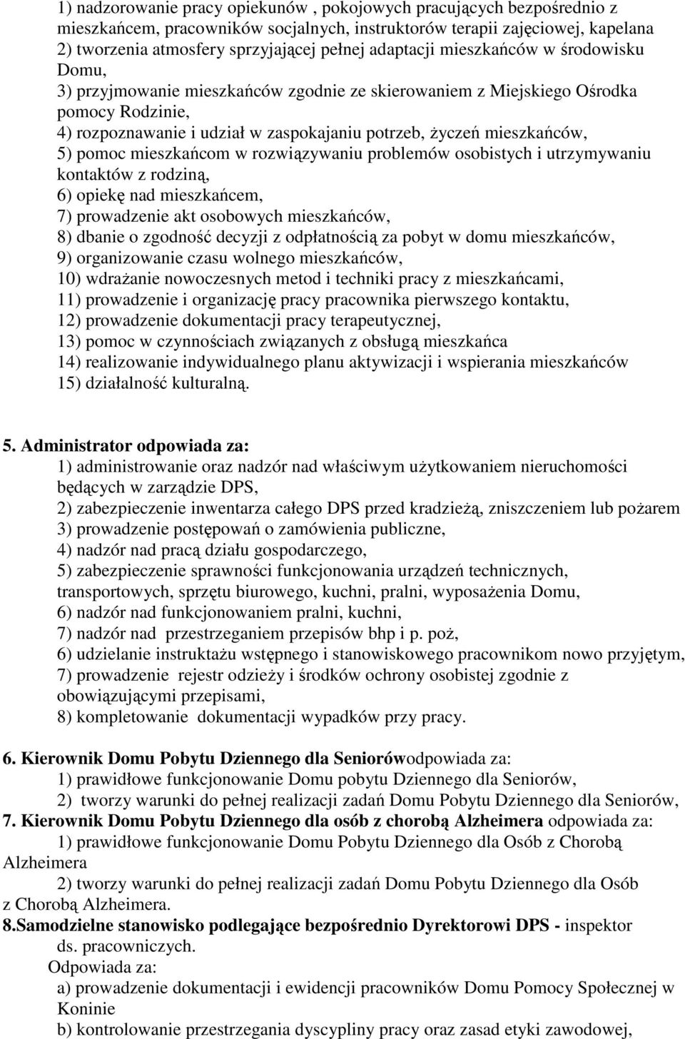 mieszkańców, 5) pomoc mieszkańcom w rozwiązywaniu problemów osobistych i utrzymywaniu kontaktów z rodziną, 6) opiekę nad mieszkańcem, 7) prowadzenie akt osobowych mieszkańców, 8) dbanie o zgodność