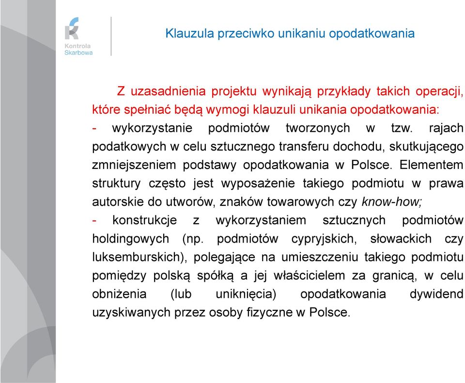 Elementem struktury często jest wyposażenie takiego podmiotu w prawa autorskie do utworów, znaków towarowych czy know-how; - - ----- - konstrukcje z wykorzystaniem sztucznych podmiotów