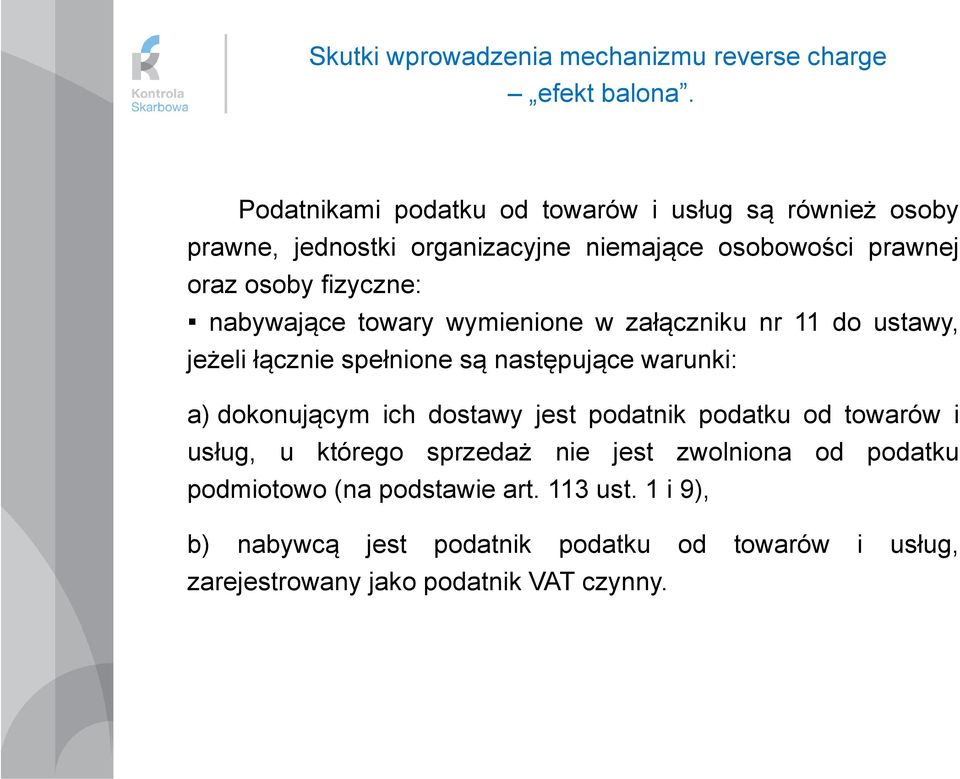 nabywające towary wymienione w załączniku nr 11 do ustawy, jeżeli łącznie spełnione są następujące warunki: a) dokonującym ich dostawy jest