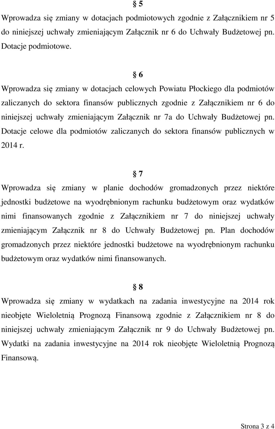 do Uchwały Budżetowej pn. Dotacje celowe dla podmiotów zaliczanych do sektora finansów publicznych w 2014 r.