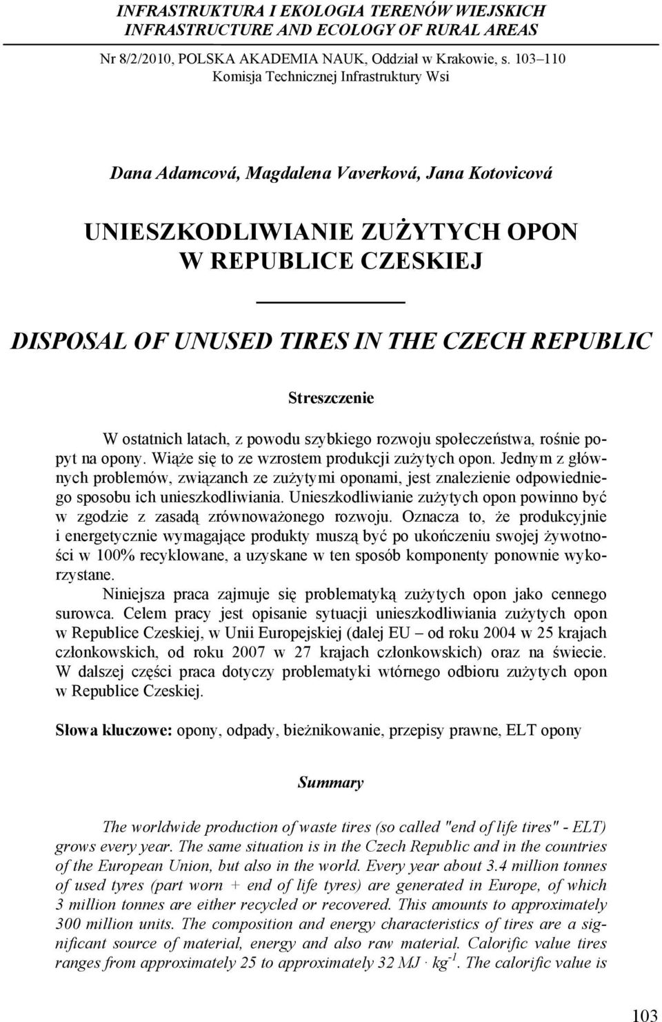 Streszczenie W ostatnich latach, z powodu szybkiego rozwoju społeczeństwa, rośnie popyt na opony. Wiąże się to ze wzrostem produkcji zużytych opon.