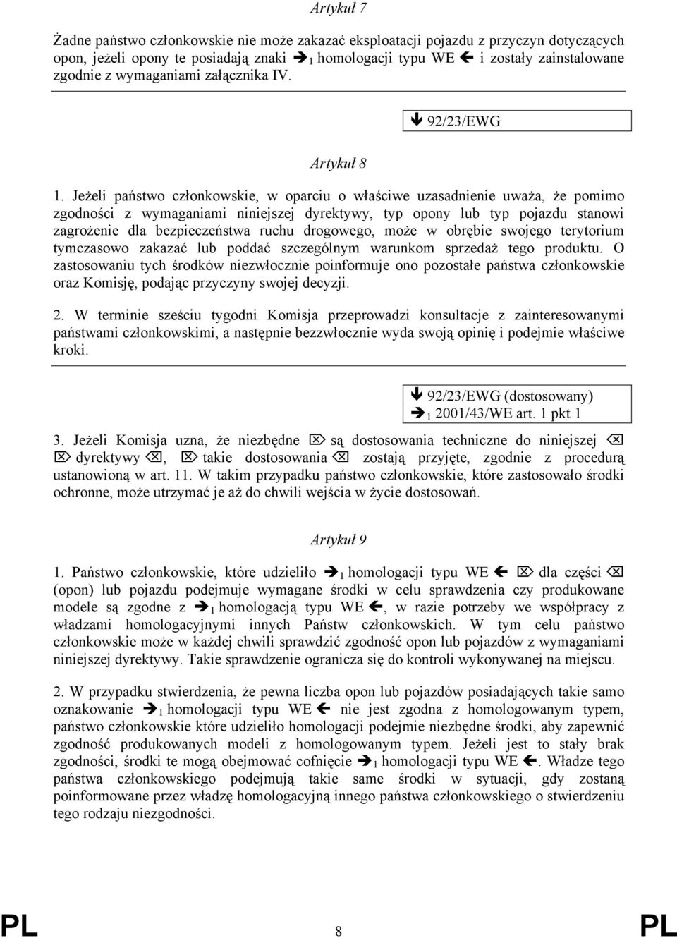 Jeżeli państwo członkowskie, w oparciu o właściwe uzasadnienie uważa, że pomimo zgodności z wymaganiami niniejszej dyrektywy, typ opony lub typ pojazdu stanowi zagrożenie dla bezpieczeństwa ruchu