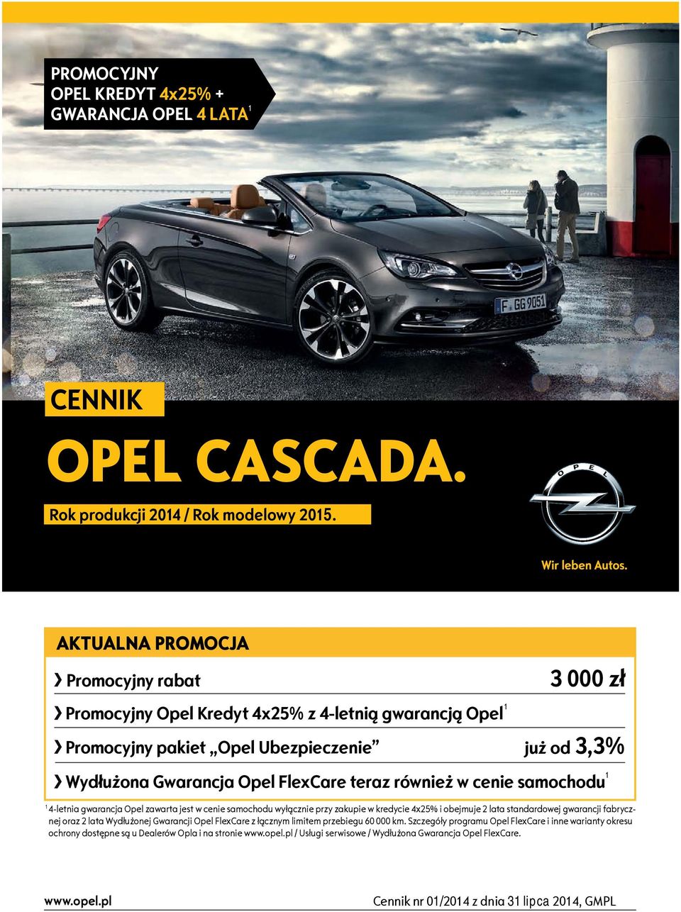 w cenie samochodu 1 1 4-letnia gwarancja Opel zawarta jest w cenie samochodu wyłącznie przy zakupie w kredycie 4x25% i obejmuje 2 lata standardowej gwarancji fabrycznej oraz 2 lata Wydłużonej