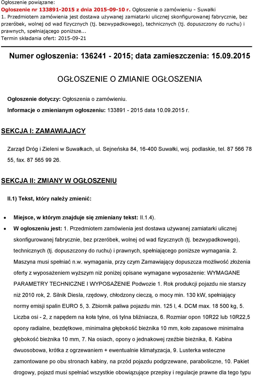 dopuszczony do ruchu) i prawnych, spełniającego poniższe... Termin składania ofert: 2015-09-21 Numer ogłoszenia: 136241-2015; data zamieszczenia: 15.09.2015 OGŁOSZENIE O ZMIANIE OGŁOSZENIA Ogłoszenie dotyczy: Ogłoszenia o zamówieniu.