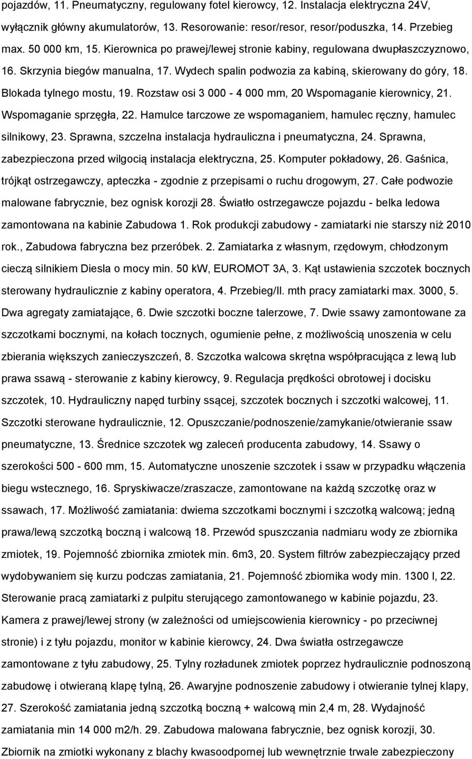 Rozstaw osi 3 000-4 000 mm, 20 Wspomaganie kierownicy, 21. Wspomaganie sprzęgła, 22. Hamulce tarczowe ze wspomaganiem, hamulec ręczny, hamulec silnikowy, 23.