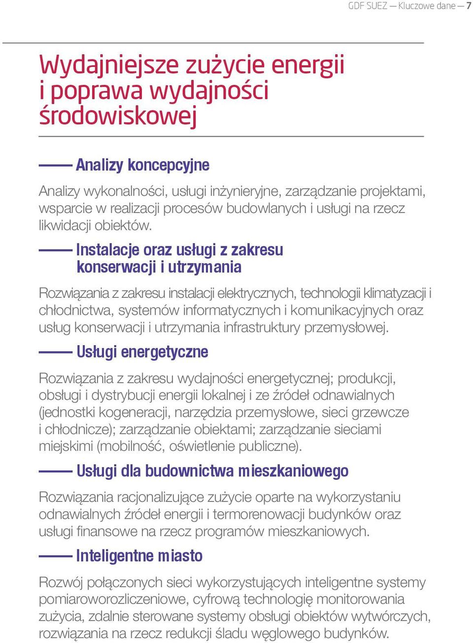 Instalacje oraz usługi z zakresu konserwacji i utrzymania Rozwiązania z zakresu instalacji elektrycznych, technologii klimatyzacji i chłodnictwa, systemów informatycznych i komunikacyjnych oraz usług