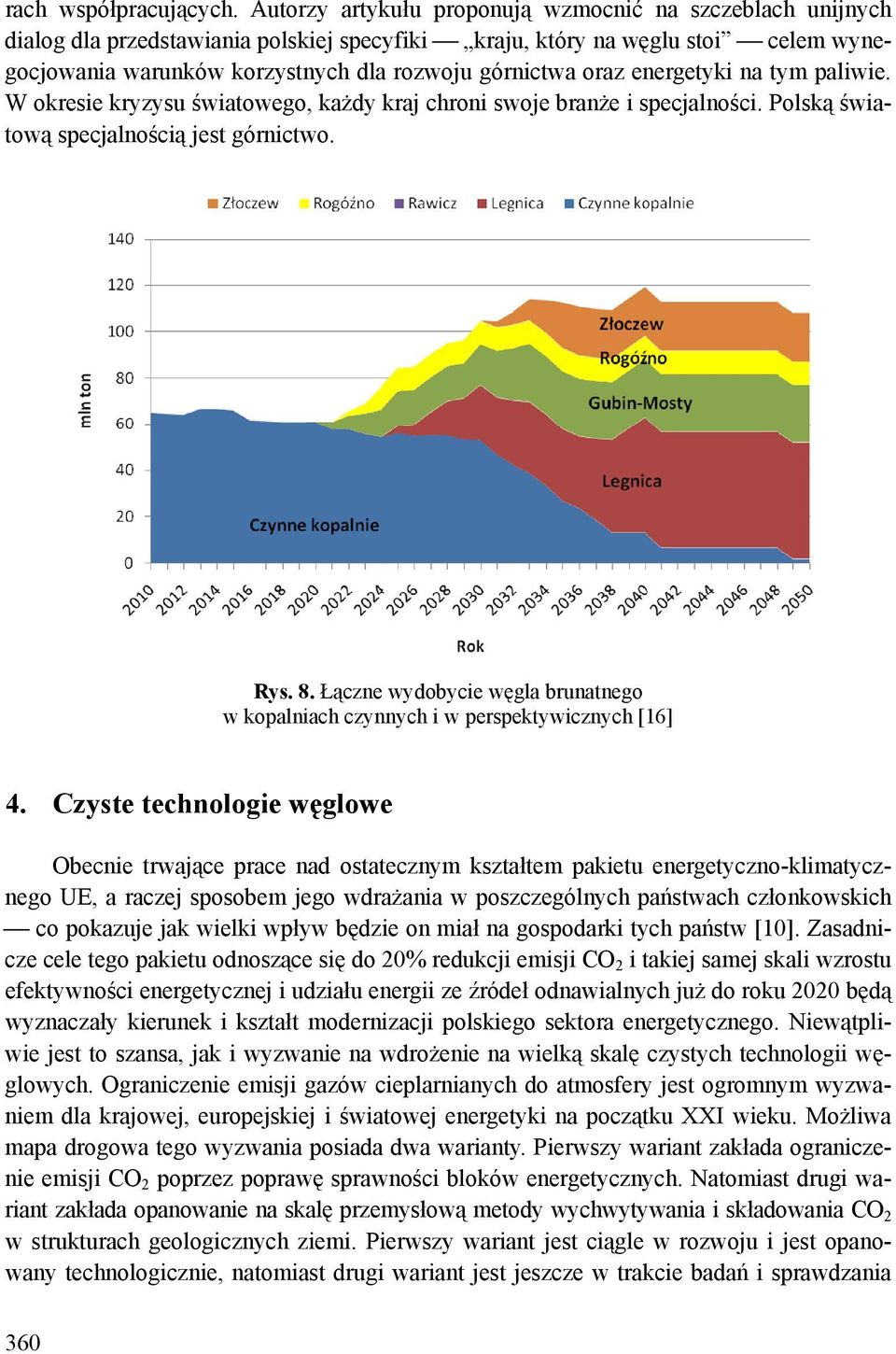 energetyki na tym paliwie. W okresie kryzysu światowego, każdy kraj chroni swoje branże i specjalności. Polską światową specjalnością jest górnictwo. Rys. 8.