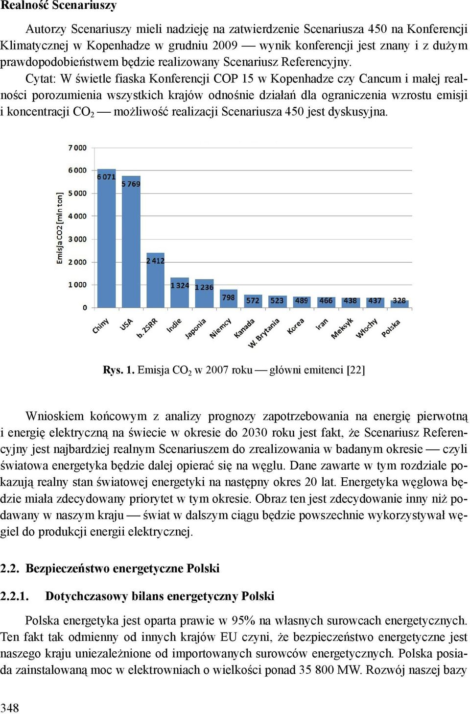 Cytat: W świetle fiaska Konferencji COP 15 w Kopenhadze czy Cancum i małej realności porozumienia wszystkich krajów odnośnie działań dla ograniczenia wzrostu emisji i koncentracji CO 2 możliwość