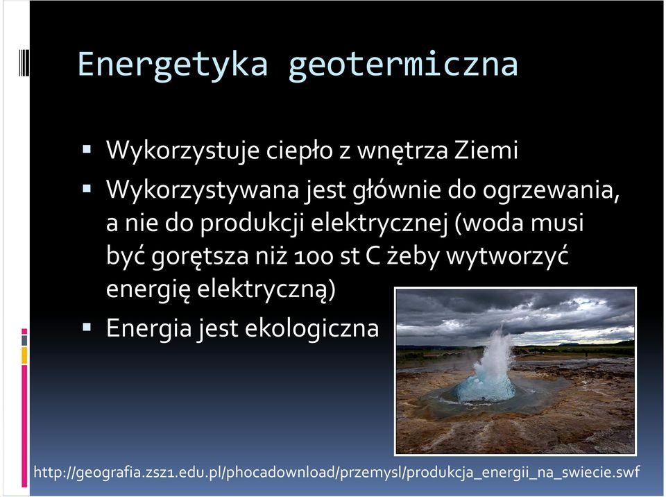 niż 100 st C żeby wytworzyć energię elektryczną) Energia jest ekologiczna