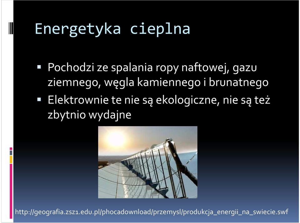 ekologiczne, nie są też zbytnio wydajne http://geografia.zsz1.