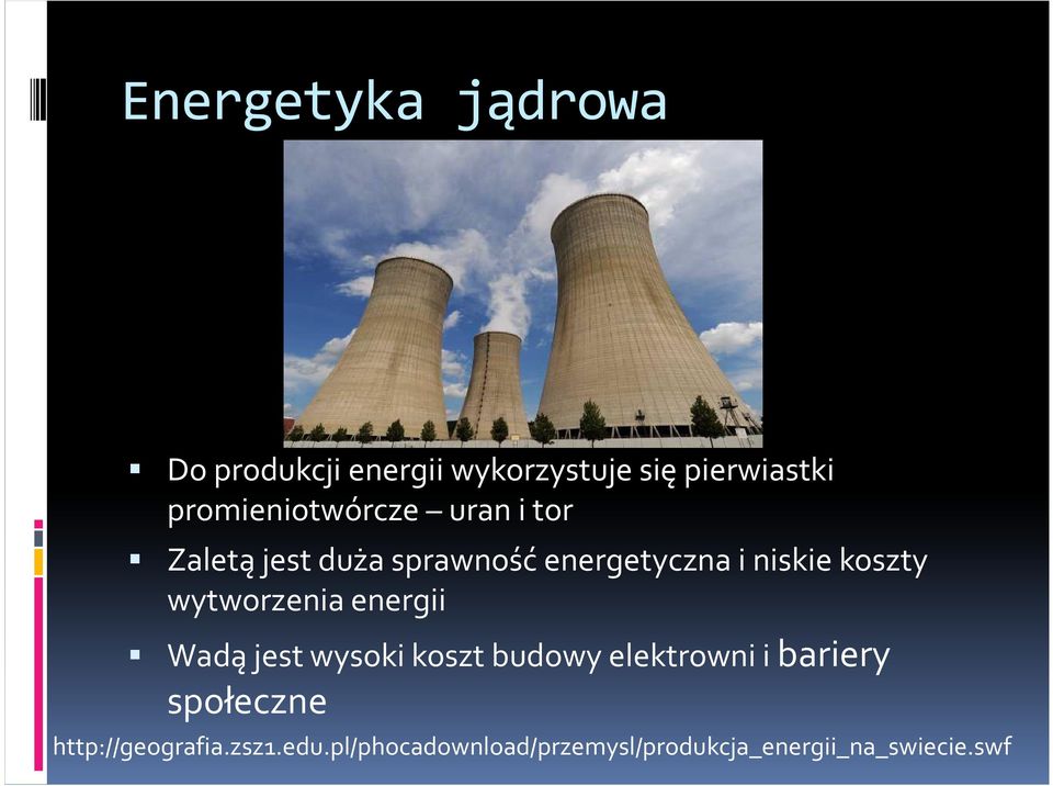 koszty wytworzenia energii Wadą jest wysoki koszt budowy elektrowni i bariery