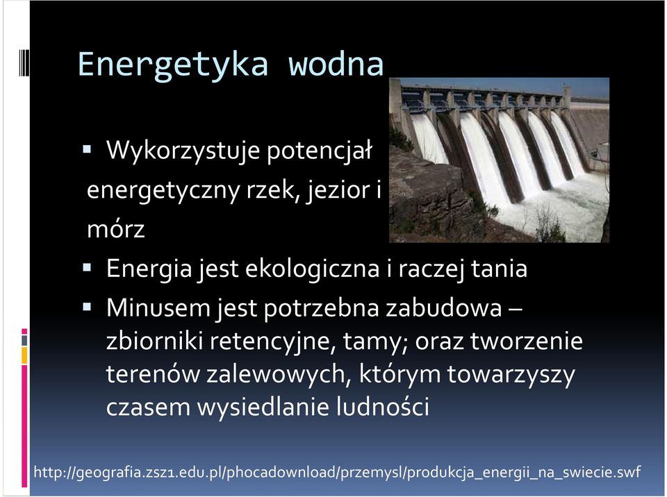 retencyjne, tamy; oraz tworzenie terenów zalewowych, którym towarzyszy czasem