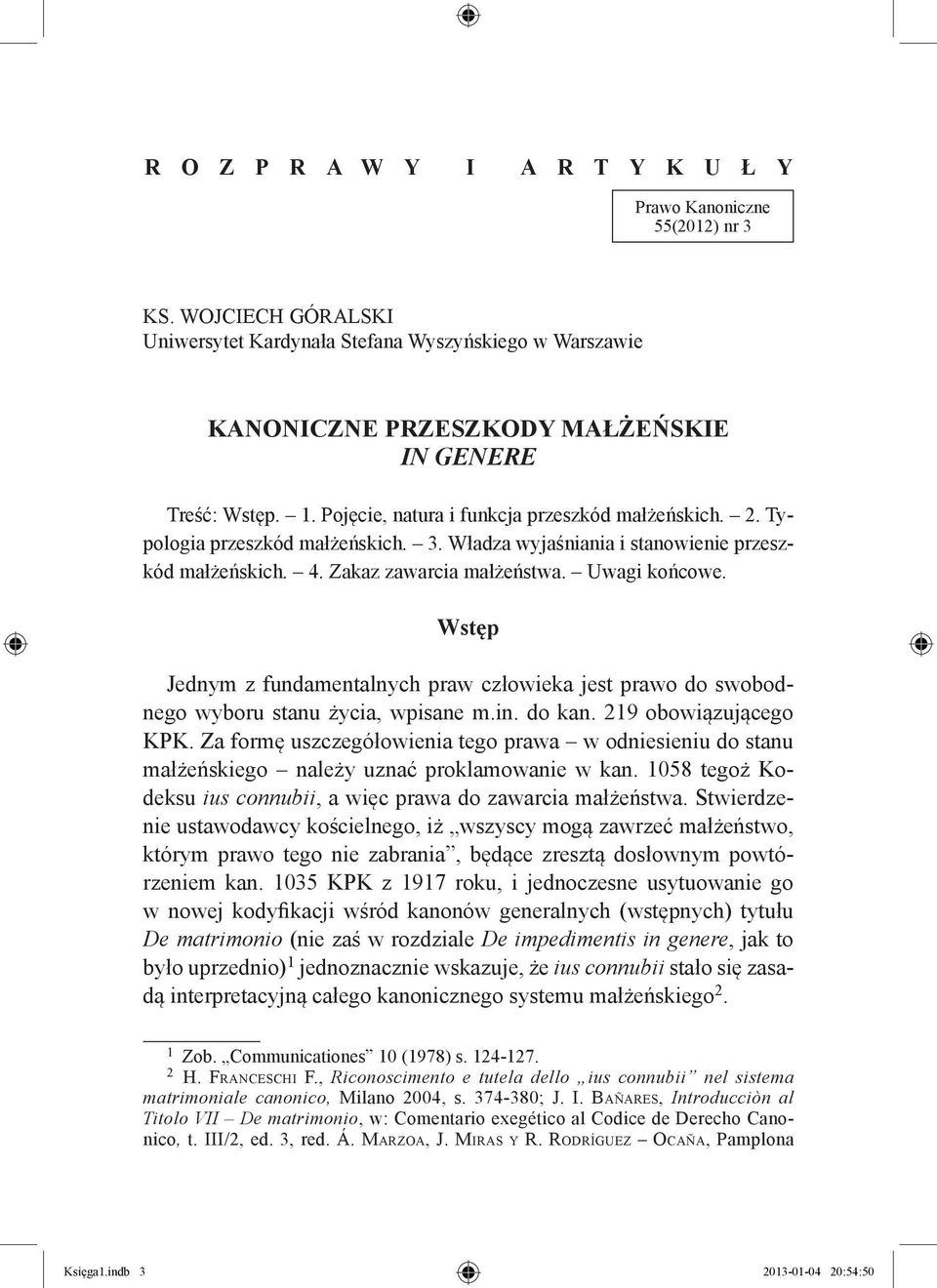 Wstęp Jednym z fundamentalnych praw człowieka jest prawo do swobodnego wyboru stanu życia, wpisane m.in. do kan. 219 obowiązującego KPK.
