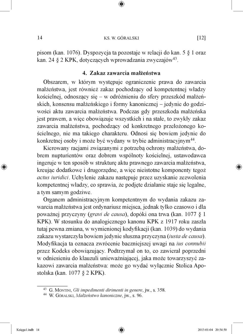sfery przeszkód małżeńskich, konsensu małżeńskiego i formy kanonicznej jedynie do godziwości aktu zawarcia małżeństwa.