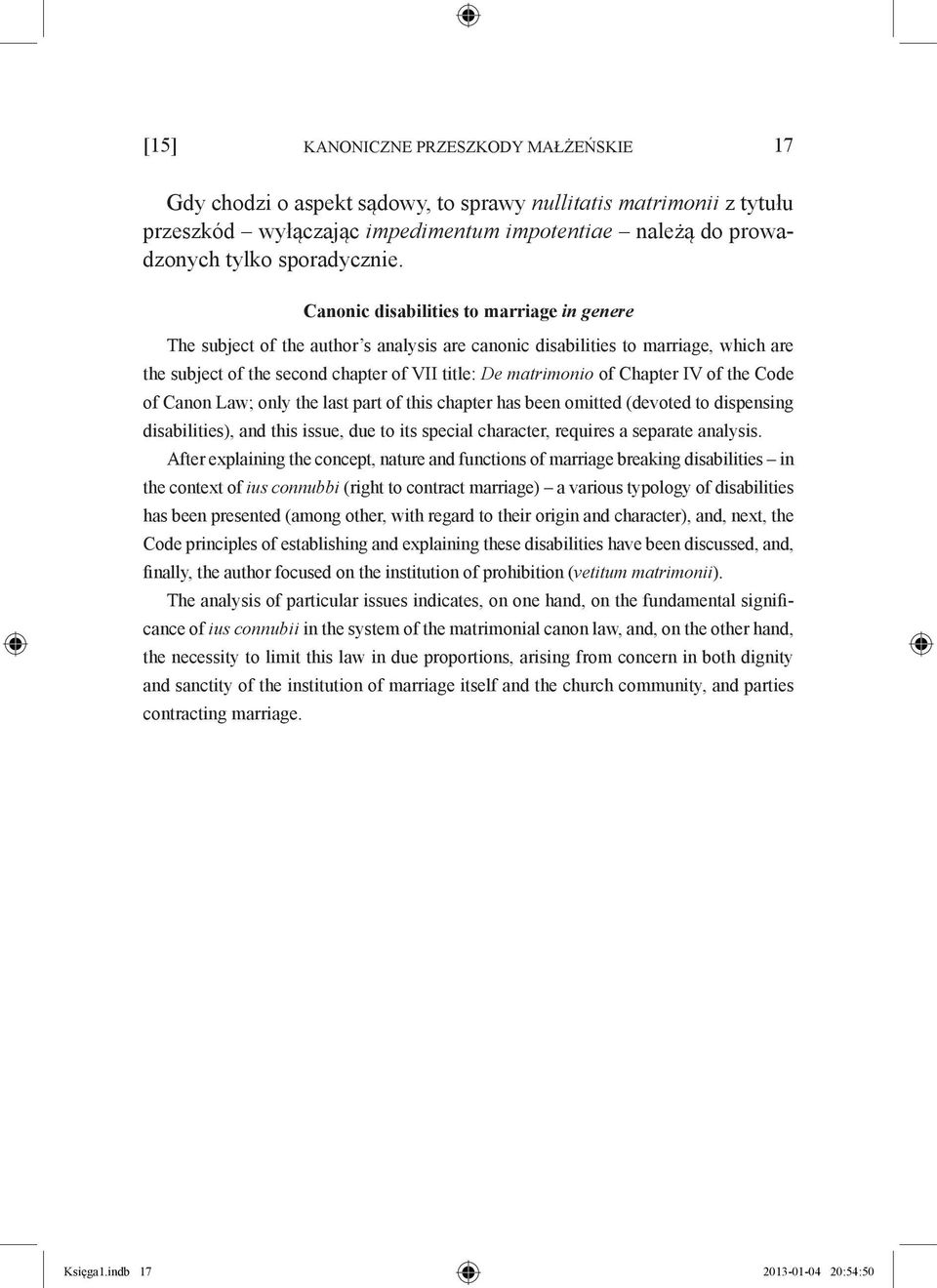 Chapter IV of the Code of Canon Law; only the last part of this chapter has been omitted (devoted to dispensing disabilities), and this issue, due to its special character, requires a separate