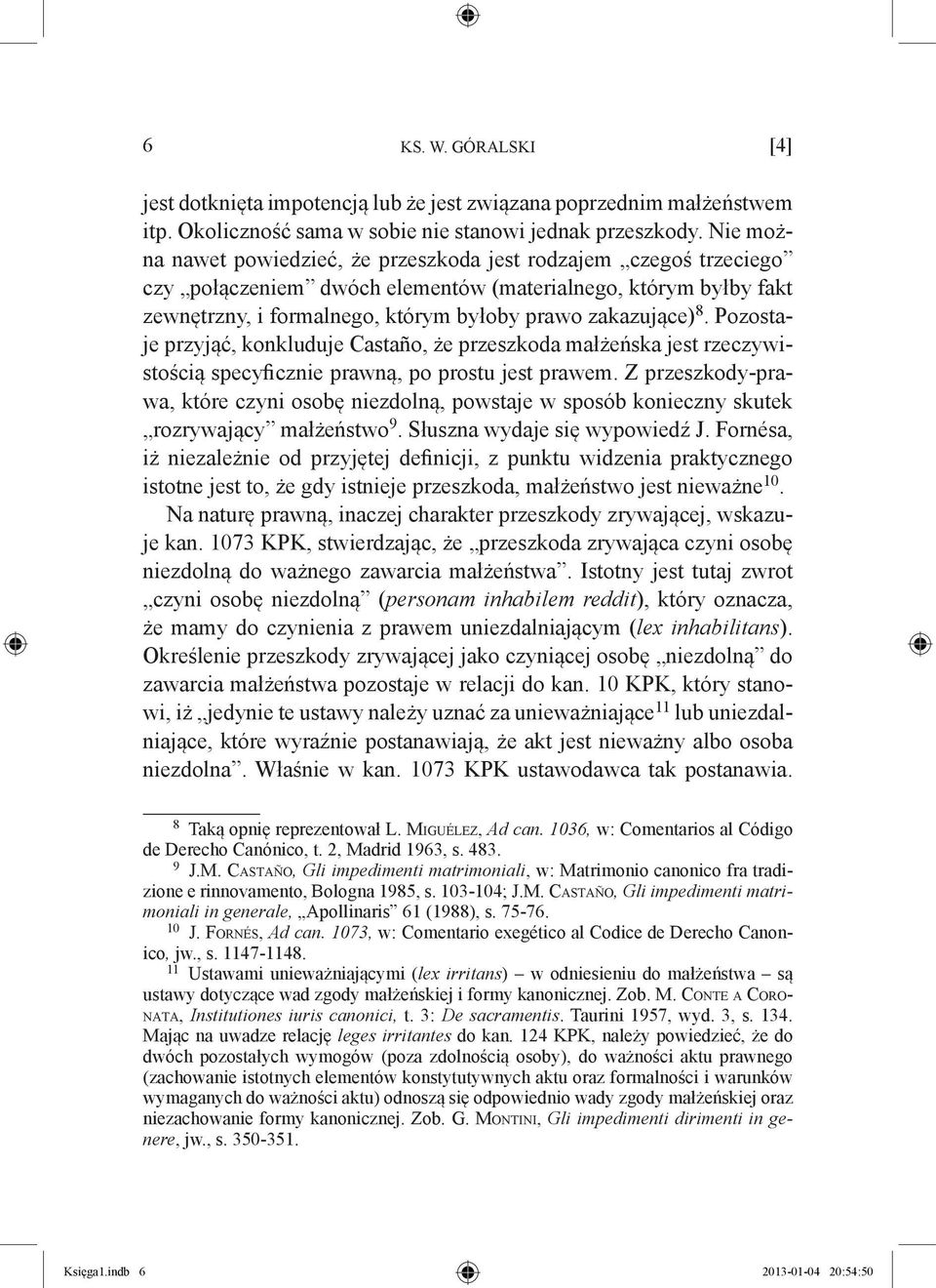 Pozostaje przyjąć, konkluduje Castaño, że przeszkoda małżeńska jest rzeczywistością specyficznie prawną, po prostu jest prawem.