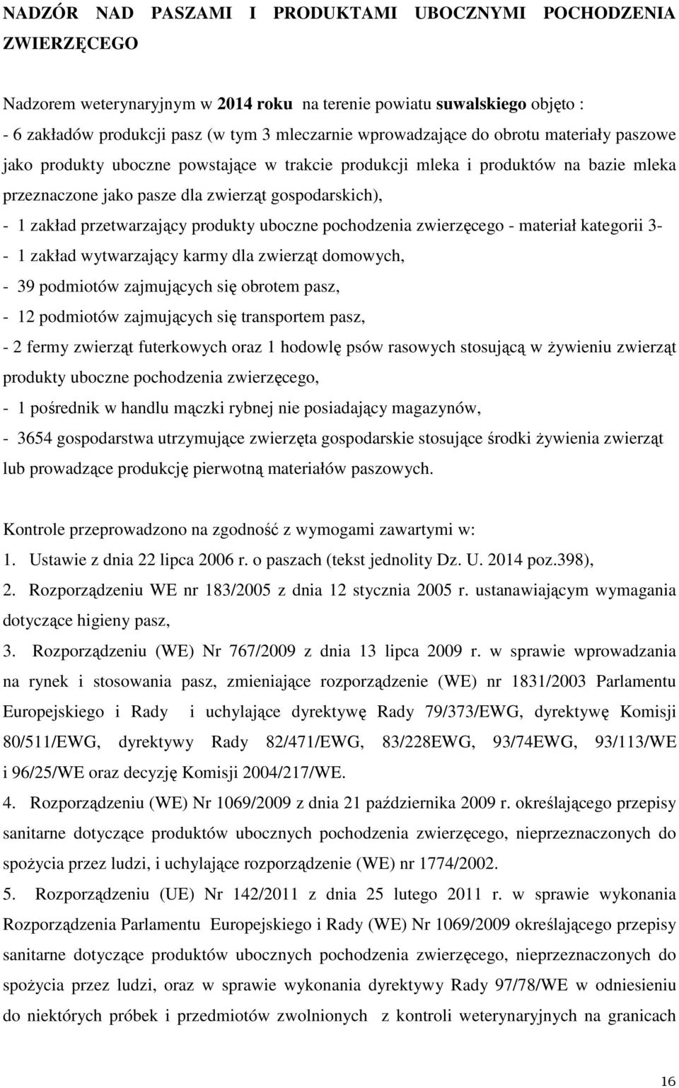 przetwarzający produkty uboczne pochodzenia zwierzęcego - materiał kategorii 3- - 1 zakład wytwarzający karmy dla zwierząt domowych, - 39 podmiotów zajmujących się obrotem pasz, - 12 podmiotów