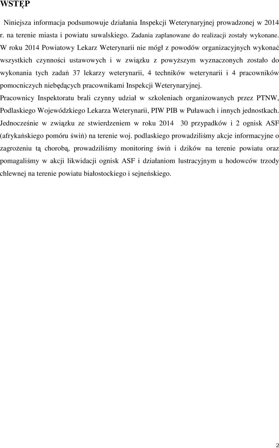 weterynarii, 4 techników weterynarii i 4 pracowników pomocniczych niebędących pracownikami Inspekcji Weterynaryjnej.