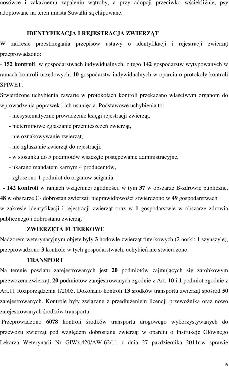 gospodarstw wytypowanych w ramach kontroli urzędowych, 10 gospodarstw indywidualnych w oparciu o protokoły kontroli SPIWET.