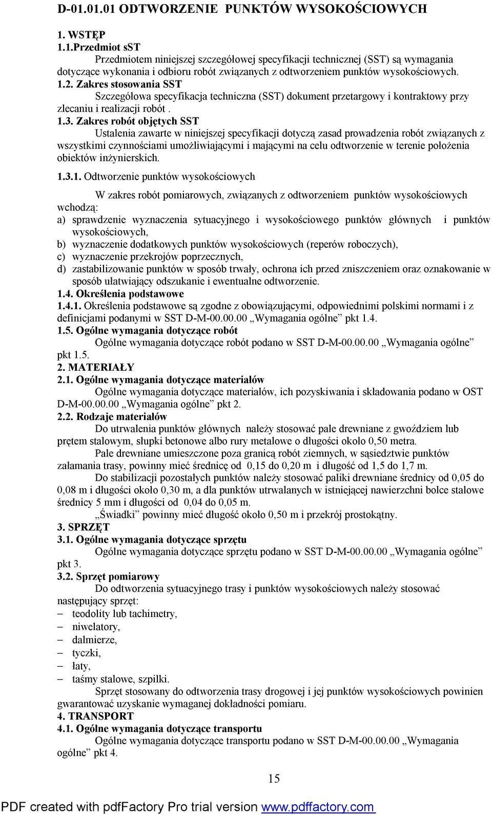 Zakres robót objętych SST Ustalenia zawarte w niniejszej specyfikacji dotyczą zasad prowadzenia robót związanych z wszystkimi czynnościami umożliwiającymi i mającymi na celu odtworzenie w terenie