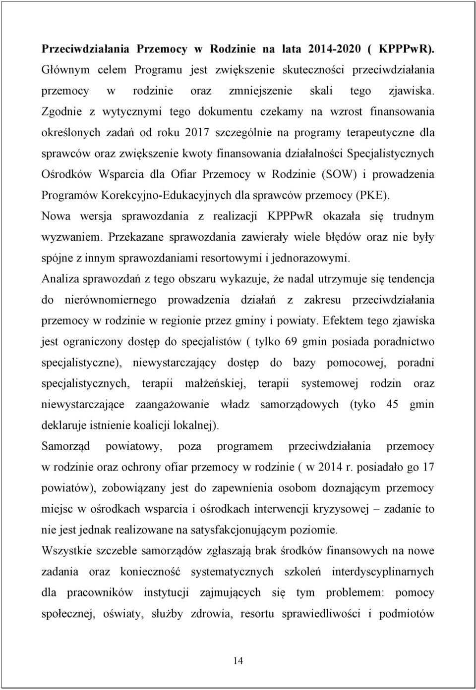 Specjalistycznych Ośrodków Wsparcia dla Ofiar Przemocy w Rodzinie (SOW) i prowadzenia Programów Korekcyjno-Edukacyjnych dla sprawców przemocy (PKE).