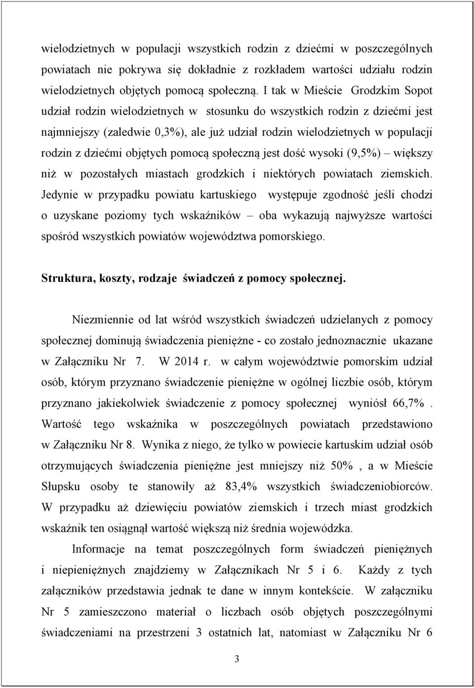 dziećmi objętych pomocą społeczną jest dość wysoki (9,5%) większy niż w pozostałych miastach grodzkich i niektórych powiatach ziemskich.